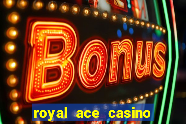 royal ace casino sign up bonus